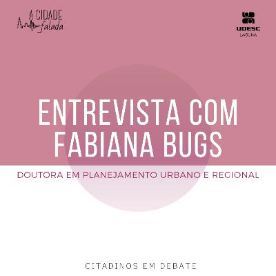 Citadinos em Debate em: Entrevista com Fabiana Bugs
