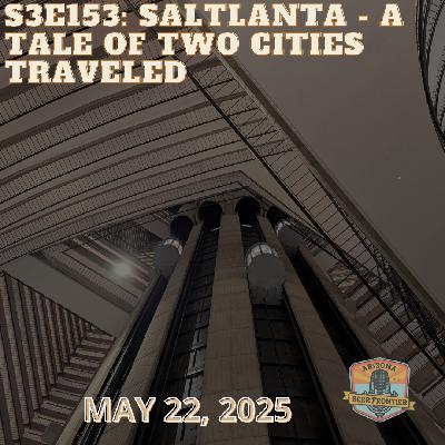 S3E153: Saltlanta - A Tale of Two Cities Traveled