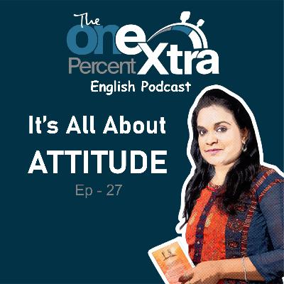 It's All About Attitude | Ep - 27 | Self Development & Productivity Podcast | Shyamala Gandhimani