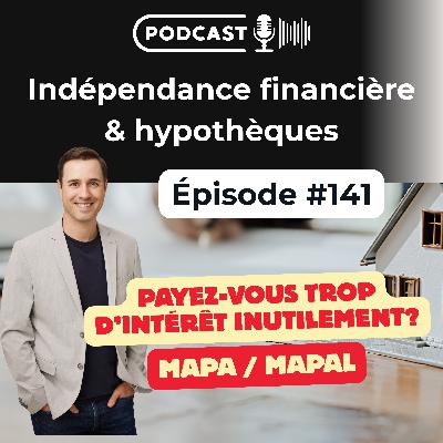 141. Payez-vous trop d’intérêt inutilement ? Découvrez la MAPA / MAPAL