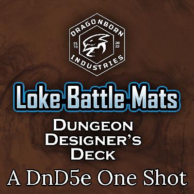 Special Release. Loke Battle Mats: Dungeon Designers Deck. A Dnd5e One Shot