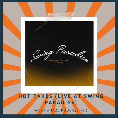 #52 Hot Takes (live at Swing Paradise) #52 Hot Takes (live at Swing Paradise)
