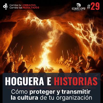 29. Hoguera e Historias: Cómo proteger y transmitir la cultura de tu organización