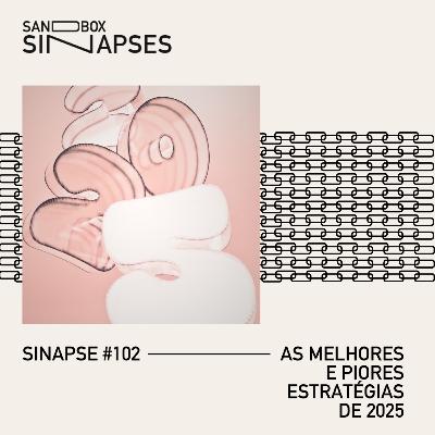 Sinapse #102 | As melhores e piores estratégias de 2025