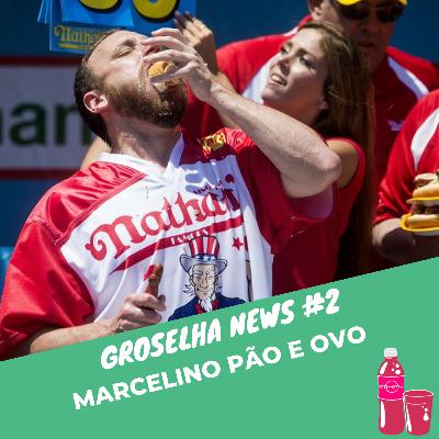 Groselha News #2 - Marcelino Pão e Ovo