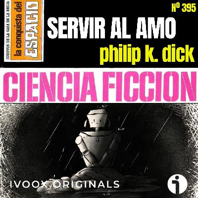 395 - Servir al amo, de Philip K. Dick, una advertencia tecnológica inquietante - Episodio exclusivo para mecenas