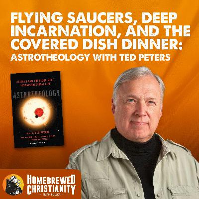 Flying Saucers, Deep Incarnation, and the Covered Dish Dinner: Astro Theology with Ted Peters
