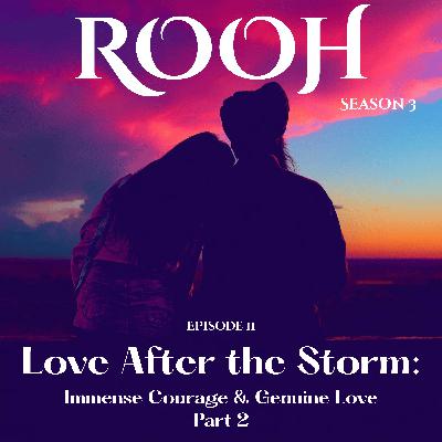 Love After the Storm: Immense Courage & Genuine Love (Part 2)