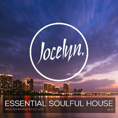 ESSENTIAL SOULFUL HOUSE - Ep.19 By Jocelyn