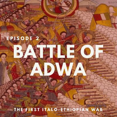 Episode 2 - Battle of Adwa Episode 2 - Battle of Adwa