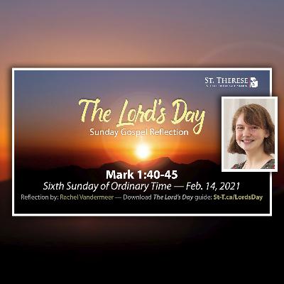 "The Lord's Day" Gospel Reflection by Rachel Vandermeer (Mark 1:40-45, for Feb. 14, 2021)