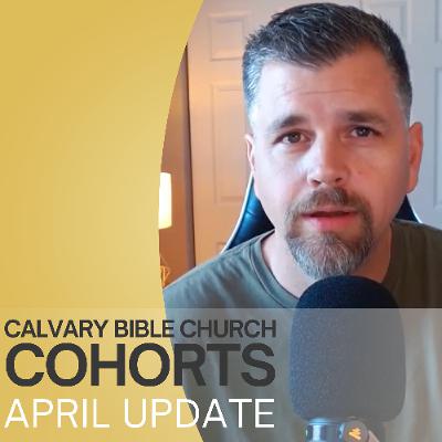 Calvary Bible Church Cohorts: April Update Calvary Bible Church Cohorts: April Update