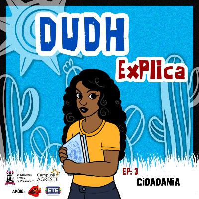 #3 DUDH Explica - Cidadania #3 DUDH Explica - Cidadania