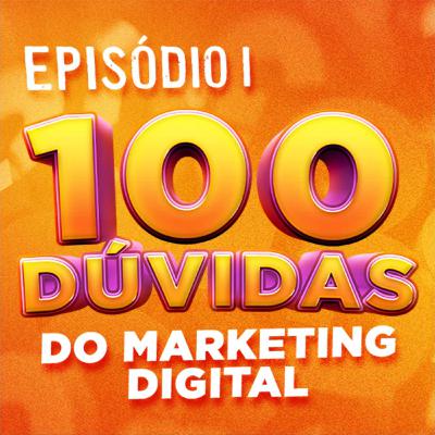EP 01 | 100 DÚVIDAS SOBRE MARKETING DIGITAL