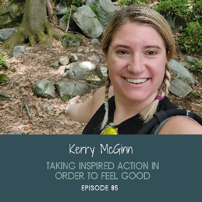 Taking Inspired Action Towards Living a Life That Feels Good with Kerry McGinn