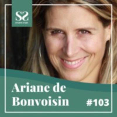 #103 Ariane De Bonvoisin: 'We all long for growth and meaning in life! #103 Ariane De Bonvoisin: 'We all long for growth and meaning in life!