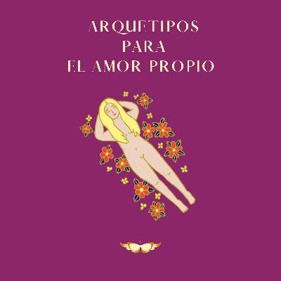 Episodio 54. Arquetipos para el Amor Propio