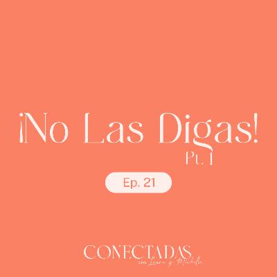 ¡No Las Digas! - Pt.1