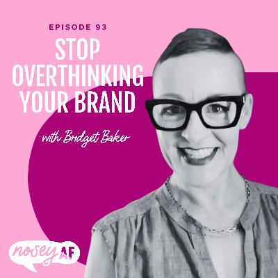 Stop Overthinking Your Brand: A Real Talk Guide for Creative Entrepreneurs with Bridget Baker Stop Overthinking Your Brand: A Real Talk Guide for Creative Entrepreneurs with Bridget Baker