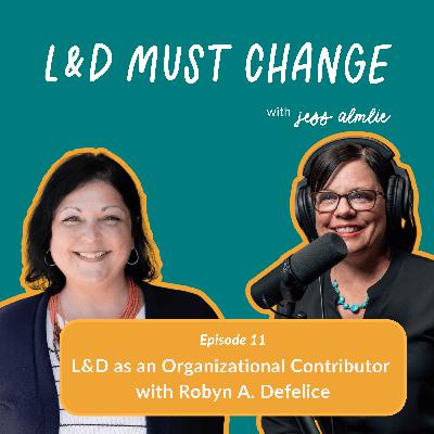 11. L&D as an Organizational Contributor with Robyn A. Defelice