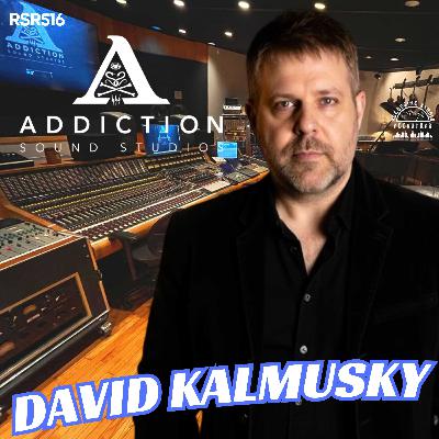RSR516 - David Kalmusky - Inside the Ultimate Dream Studio, Addiction Sound, and the Future of Music Production