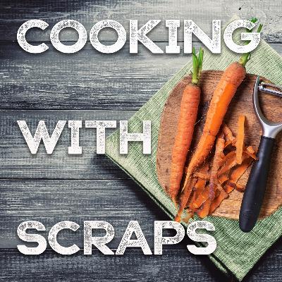 #08 Cooking with Scraps with Lindsay-Jean Hard