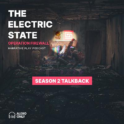 S2E8: Season 2 Talkback | Electric State Actual Play Podcast S2E8: Season 2 Talkback | Electric State Actual Play Podcast