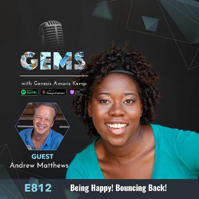 Ep. 812 - Being Happy! Bouncing Back! with Andrew Matthews