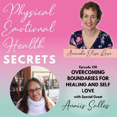 Episode 130: Overcoming Boundaries for Healing and Self Love with Anaiis Salles