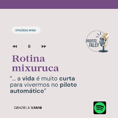 #190 – Rotina mixuruca