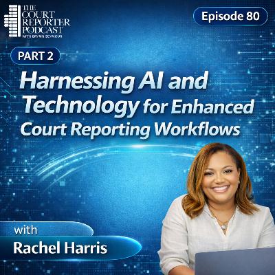 #80 - Leveraging Technology for Enhanced Court Reporting Practices