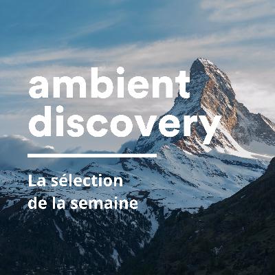 La semaine ambient avec Bahrambient, Wil Bolton, Harmony of Space et David Cordero