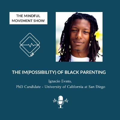 Ep. 8: The Im(possibilities) of Black Parenting with Ignacio Evans