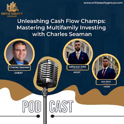 🎙️Unleashing Cash Flow Champs: Mastering Multifamily Investing with Charles Seaman
