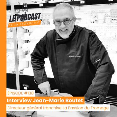 Interview franchise La Passion du Fromage - Jean-Marie Boutet - Directeur général franchise La Passion du Fromage