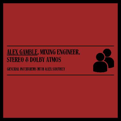 Bonus Interview: Alex Gamble, Mixing Engineer & Dolby Atmos