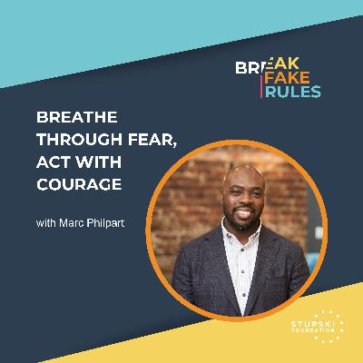 Breathe Through Fear, Act with Courage with Marc Philpart