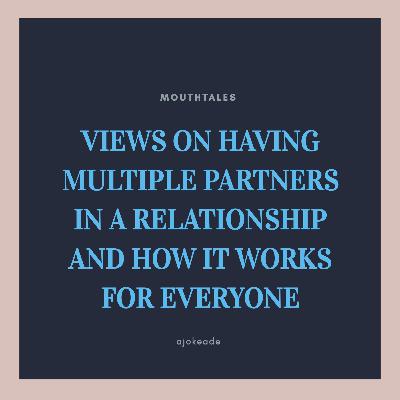 VIEWS ON HAVING MULTIPLE PARTNERS IN A RELATIONSHIP AND HOW IT WORKS FOR EVERYONE VIEWS ON HAVING MULTIPLE PARTNERS IN A RELATIONSHIP AND HOW IT WORKS FOR EVERYONE