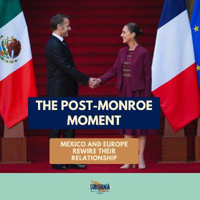 The Post-Monroe Moment: Mexico and Europe Rewire their Relationship The Post-Monroe Moment: Mexico and Europe Rewire their Relationship