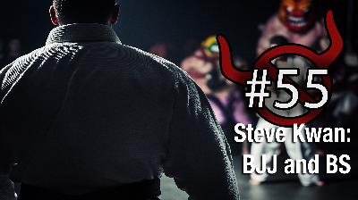 55 Steve Kwan – BJJ and BS 55 Steve Kwan – BJJ and BS