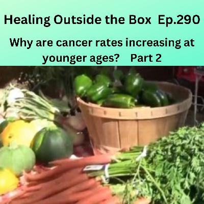 HOTB 290: Why are cancer rates increasing at younger ages?  Part 2
