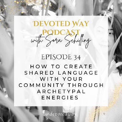 34. How to Create Shared Language with Your Community through Archetypal Energies 34. How to Create Shared Language with Your Community through Archetypal Energies