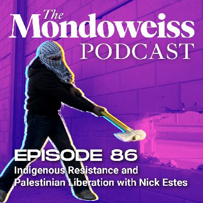 86. Indigenous Resistance and Palestinian Liberation with Nick Estes 86. Indigenous Resistance and Palestinian Liberation with Nick Estes