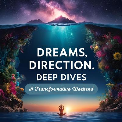 Dreams, Direction, and Deep Dives: A Transformative Weekend Ahead