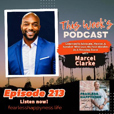 Community Advocate, Mentor, & Speaker  Who Uses His Past Mistakes As A Stepping Stone With Marcel Clarke | 213 Community Advocate, Mentor, & Speaker  Who Uses His Past Mistakes As A Stepping Stone With Marcel Clarke | 213