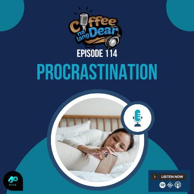 114 - Procrastination 114 - Procrastination