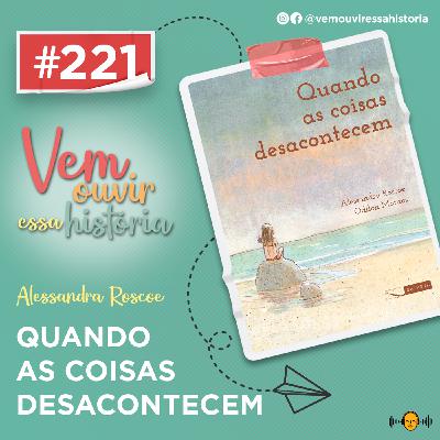 221: Quando as Coisas Desacontecem