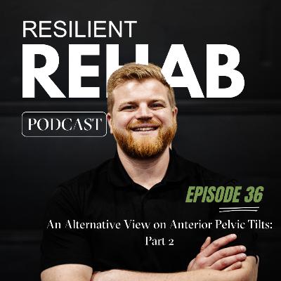 Ep 36. An Alternative View of Anterior Pelvic Tilt: Part 2