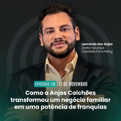 #118 Como a Anjos Colchões transformou um negócio familiar em uma potência de franquias