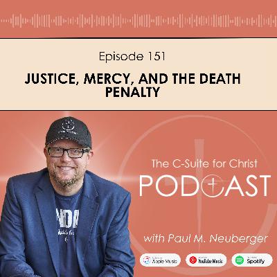 Episode 151: Justice, Mercy, and the Death Penalty